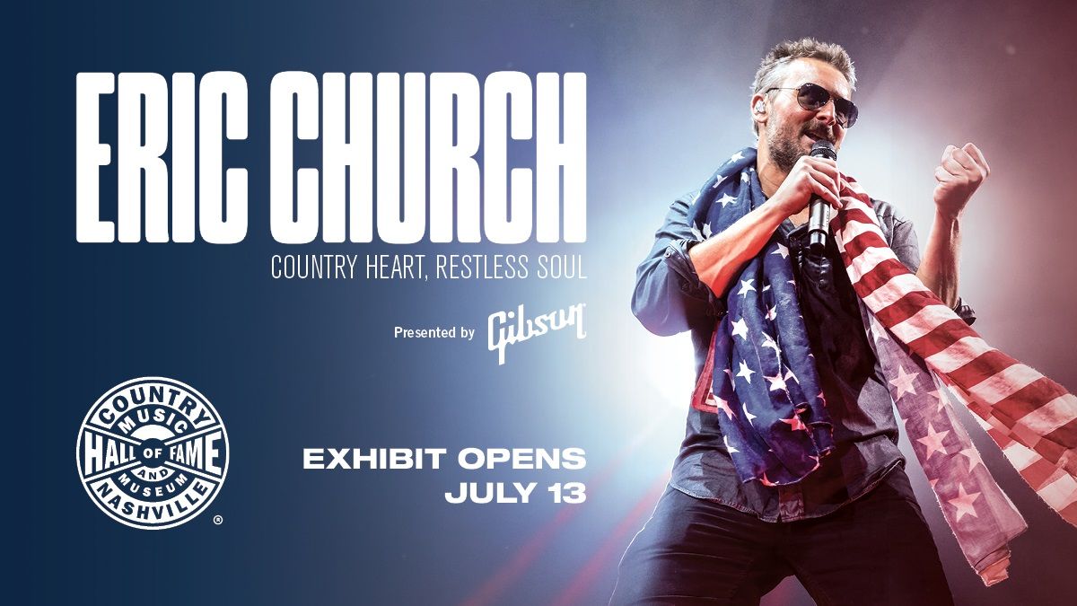 COUNTRY MUSIC HALL OF FAME AND MUSEUM TO OPEN NEW EXHIBITION, ERIC CHURCH: COUNTRY HEART, RESTLESS SOUL