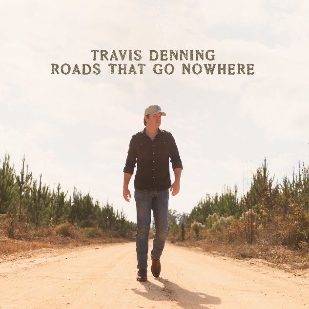 TRAVIS DENNING’S DEBUT 15-TRACK ALBUM ROADS THAT GO NOWHERE IS OUT TODAY